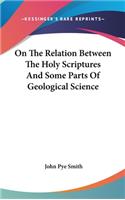 On The Relation Between The Holy Scriptures And Some Parts Of Geological Science