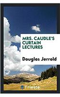 MRS. CAUDLE'S CURTAIN LECTURES
