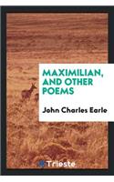 Maximilian, and Other Poems