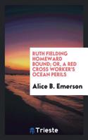 Ruth Fielding Homeward Bound; Or, a Red Cross Worker's Ocean Perils