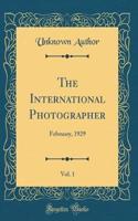 The International Photographer, Vol. 1: February, 1929 (Classic Reprint): February, 1929 (Classic Reprint)