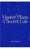 Master Plans for My Secret Lair
