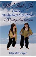 All That Is - Dance of Mindfulness & Gratitude: A Quest for Wholeness