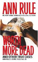 Worth More Dead: And Other True Cases Vol. 10