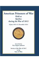 American Prisoners of War Held at Quebec During the War of 1812, 8 June 1813 - 11 December 1814