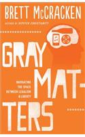 Gray Matters: Navigating the Space Between Legalism and Liberty