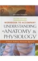 Workbook to Accompany Understanding Anatomy & Physiology: A Visual, Auditory, Interactive Approach