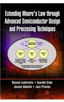 Extending Moore's Law through Advanced Semiconductor Design and Processing Techniques