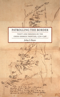 Patrolling the Border: Theft and Violence on the Creek-Georgia Frontier, 1770–1796(Early American Places)