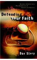 Defending Your Faith – Reliable Answers for a New Generation of Seekers and Skeptics