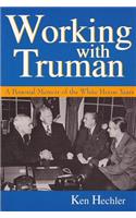 Working with Truman: A Personal Memoir of the White House Years