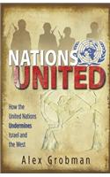Nations United: How the United Nations Is Undermining Israel and the West