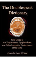 The Doublespeak Dictionary: Your Guide to the Euphemisms, Dysphemisms, and Other Linguistic Contrivances of the State