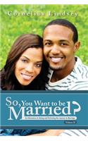 So, You Want To Be Married? Second Edition