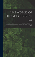 World of the Great Forest; how Animals, Birds, Reptiles, Insects Talk, Think, Work, and Live