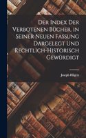 Index Der Verbotenen Bücher. in Seiner Neuen Fassung Dargelegt Und Rechtlich-Historisch Gewürdigt