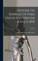 Histoire Du Barreau De Paris Depuis Son Origine Jusqu'à 1830; Volume 2