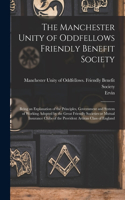 The Manchester Unity of Oddfellows Friendly Benefit Society: Being an Explanation of the Principles, Government and System of Working Adopted by the Great Friendly Societies or Mutual Insurance Clubs of the Pr