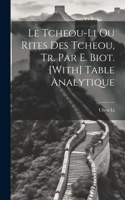 Le Tcheou-Li Ou Rites Des Tcheou, Tr. Par E. Biot. [With] Table Analytique