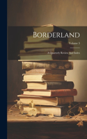 Borderland: A Quarterly Review And Index; Volume 3
