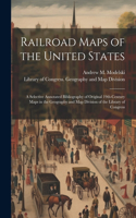 Railroad Maps of the United States: A Selective Annotated Bibliography of Original 19th-century Maps in the Geography and Map Division of the Library of Congress