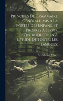 Principes de grammaire générale, mis à la portée des enfans, et propres à servir d'introduction à l'étude de toutes les langues;