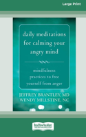 Daily Meditations for Calming Your Angry Mind: Mindfulness Practices to Free Yourself from Anger (16pt Large Print Format)