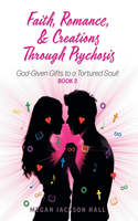 Faith, Romance, and Creations Through Psychosis