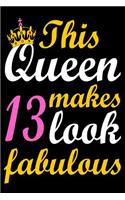 This Queen Makes 13 Look Fabulous: Blank Lined Journal, Happy Birthday Sketchbook, Notebook, Diary Perfect Gift For 13 Year Old Girls