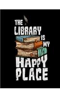 The Library Is My Happy Place: Composition Notebook for Book Lovers, Readers and Bibliophiles