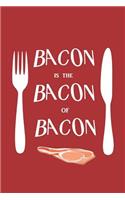Bacon is the Bacon of Bacon: Notebook Journal. Blank Lined Pages 6 x 9 for Die-Hard Bacon Lovers