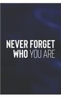 Never Forget Who You Are