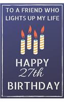 To a friend who lights up my life Happy 27th Birthday