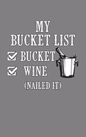 My Bucket List Bucket Wine Nailed It: With a matte, full-color soft cover, this lined notebook It is the ideal size 6x9 inch, 110 pages to write in. It makes an excellent gift as well