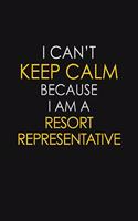 I Can't Keep Calm Because I Am A Resort Representative