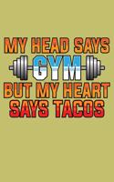 My Head says Gym But My Heart says Tacos\