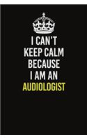 I Can&#65533;t Keep Calm Because I Am An Audiologist