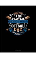 Behind Every Softball Player Who Believes In Himself Is A Softball Dad Who Believed First: 5 Column Ledger(923 5 Column Ledger)