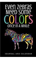 Even Zebras Need Some Colors Once in a While: Blank Lined Journal with Calendar for Those Who Loves Zebra