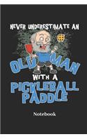 Never Underestimate an Old Man with a Pickleball Paddle Notebook: Lined Journal for Sports and Ball Game Fans - Paperback, Diary Gift for Men, Women and Children