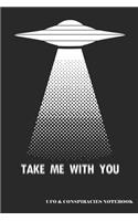 Take Me with You UFO & Conspiracies Notebook: A UFO Abduction Blank Lined Journal