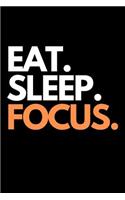 Eat. Sleep. Focus.