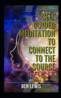 Self Guided Meditation to Connect to the Source: Be Free, Be Happy, Be Fulfilled!(14 Be Free, Be Happy, Be Fulfilled!)