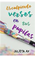 Esculpiendo versos en tus pupilas