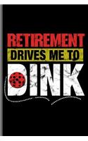 Retirement drives me to Dink