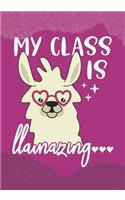 My Class is Llamazing: Blank Lined Journal Notebook for Teachers who loves Llama, School Educators, Tutor, Instructor and Students Llama lover Gift for Kids
