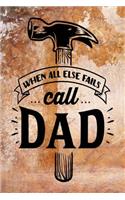 When All Else Fails Call Dad: Dad Appreciation Journal & Notebook - Love Dad - Father's Day Card Gift Alternative - Memories and Keepsake- Quotes