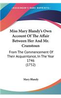 Miss Mary Blandy's Own Account Of The Affair Between Her And Mr. Cranstoun: From The Commencement Of Their Acquaintance, In The Year 1746 (1752)