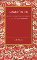 Aspects of the Way: Being Meditations and Studies in the Life of Jesus Christ(English)