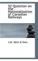 52 Question on the Nationalization of Canadian Railways